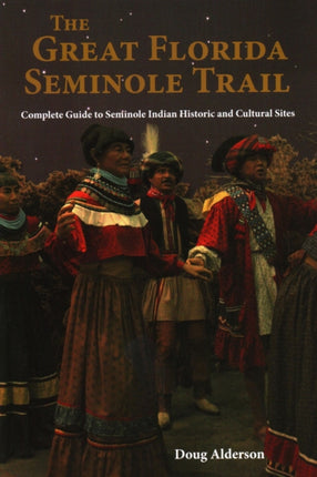 The Great Florida Seminole Trail: Complete Guide