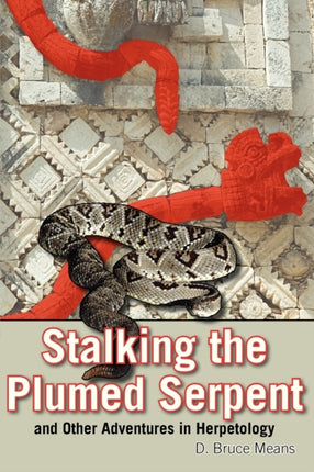 Stalking the Plumed Serpent and Other Adventures