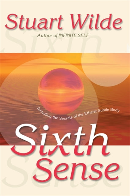 Sixth Sense Including the Secrets of the Etheric Subtle Body