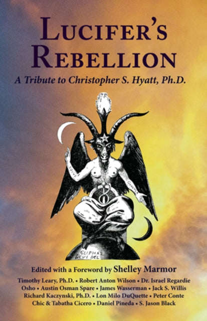 Lucifer's Rebellion: A Tribute to Christopher S Hyatt, Ph.D.