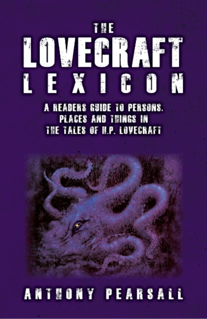 Lovecraft Lexicon: A Reader's Guide to Persons, Places & Things in the Tales of H P Lovecraft