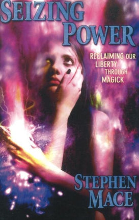 Seizing Power: Reclaiming Our Liberty Through Magick