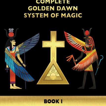 The Complete Golden Dawn System of Magic: Book I