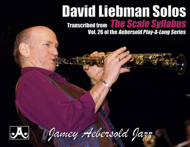 David Liebman Solos: Transcribed from The Scale Syllabus (Vol.25 of the Aebersold Play-A-Long series)