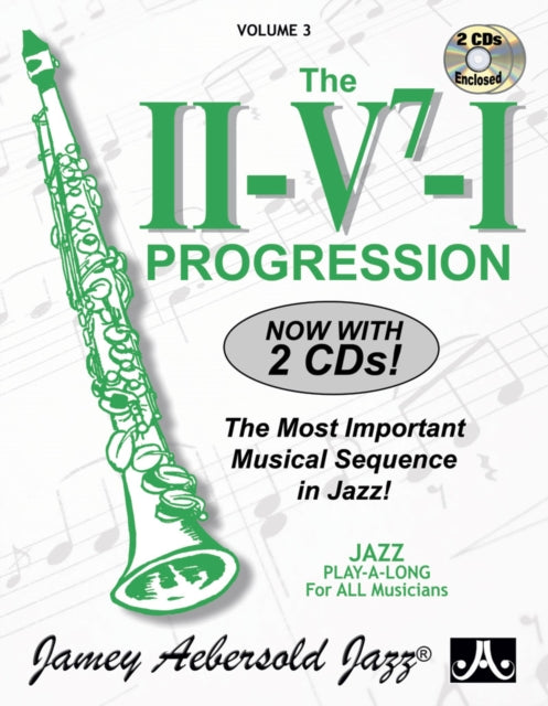 Volume 3: The ii/V7/I Progression (with 2 Free Audio CDs): The Most Important Musical Sequence in Jazz!