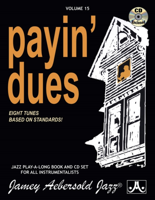 Volume 15: Payin' Dues: Eight Tunes Based on Standards: 15: Jamey Aebersold Play-A-Long Series