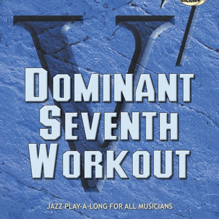 Volume 84: Dominant Seventh Workout (with 2 Free Audio CDs): Jazz Play-A-Long For All Musicians: 84