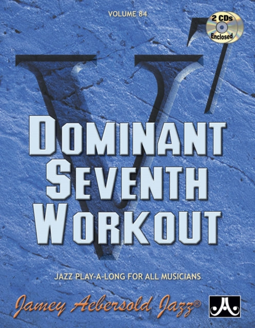 Volume 84: Dominant Seventh Workout (with 2 Free Audio CDs): Jazz Play-A-Long For All Musicians: 84