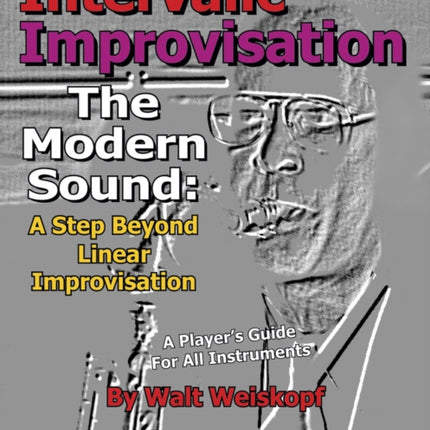 Intervallic Improvisation: The Modern Sound: A Step Beyond Linear Improvisation - A Player's for All Instruments