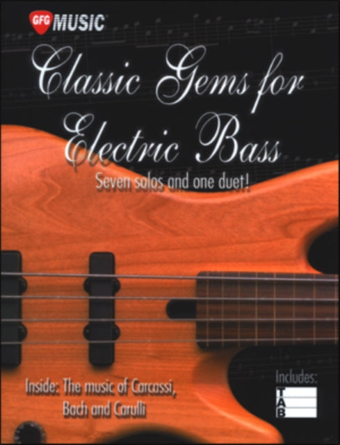 Classic Gems for Electric Bass (Bass Guitar): Seven Solos and one duet from the music of Carcassi, Bach and Carulli