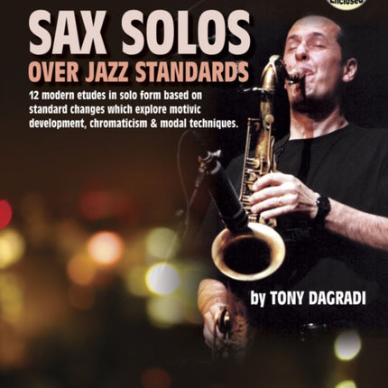 Sax Solos Over Jazz Standards (With Free Audio CD): Transposed for Bb & Eb Instruments. 12 Modern etudes in solo form, based on standard changes which explore motivic development, chromaticism & modal techniques.