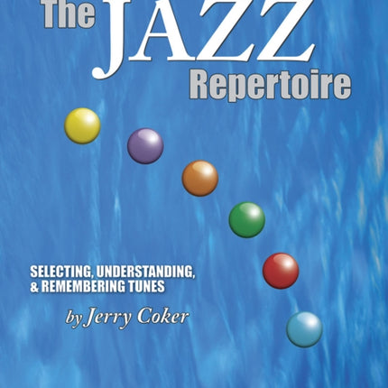 The Jazz Repertoire: Selecting, Understanding and Remembering Tunes