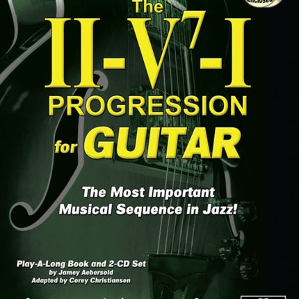 Volume 3: The ii/V7/I Progression for Guitar (With 2 Free CDs): The Most Important Musical Sequence in Jazz!: 3