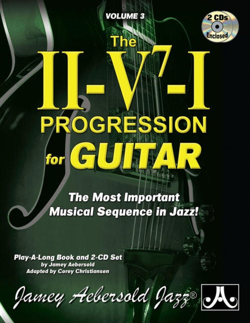 Volume 3: The ii/V7/I Progression for Guitar (With 2 Free CDs): The Most Important Musical Sequence in Jazz!: 3