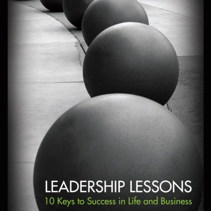 Leadership Lessons: 10 Keys to Success in Life and Business