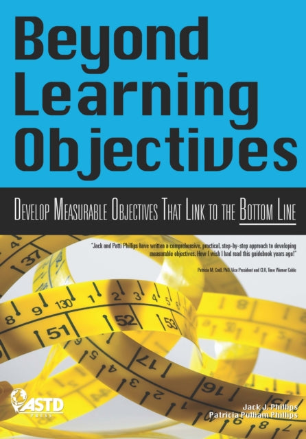 Beyond Learning Objectives: Develop Measurable Objectives That Link to The Bottom Line