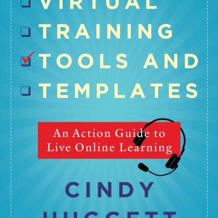 Virtual Training Tools and Templates: An Action Guide to Live Online Learning