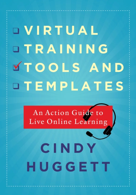 Virtual Training Tools and Templates: An Action Guide to Live Online Learning