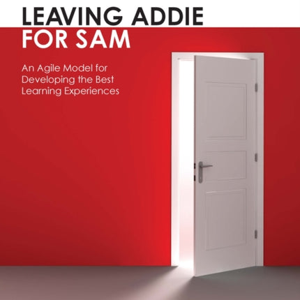 Leaving Addie for SAM: An Agile Model for Developing the Best Learning Experiences