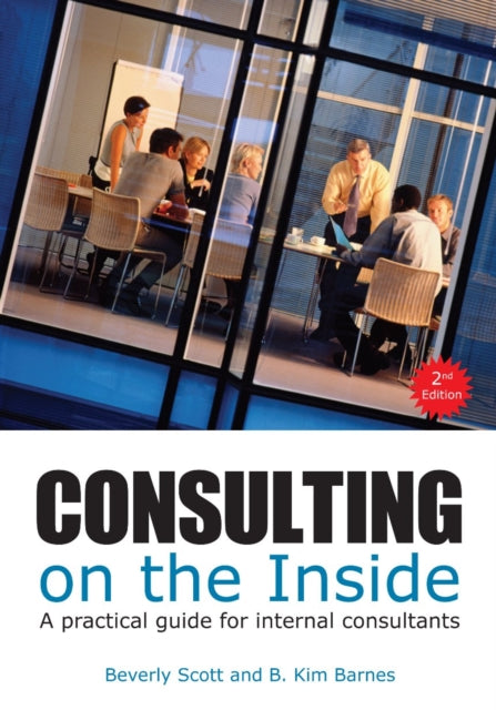 Consulting on the Inside, 2nd ed.: A Practical Guide for Internal Consultants