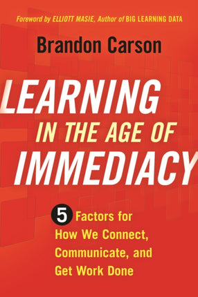 Learning in the Age of Immediacy: 5 Factors for How We Connect, Communicate, and Get Work Done