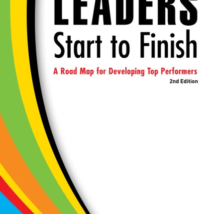 Leaders Start to Finish, 2nd Edition: A Road Map for Developing Top Performers