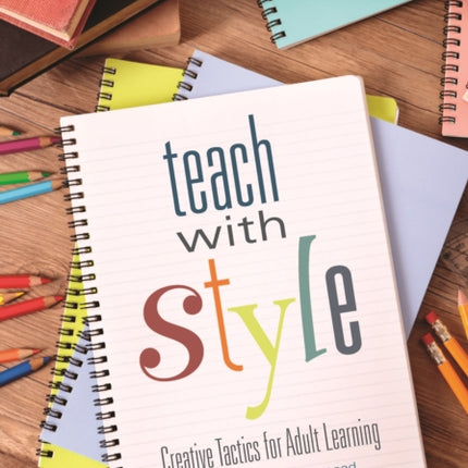 Teach With Style: Creative Tactics for Adult Learning (Updated and Enhanced)