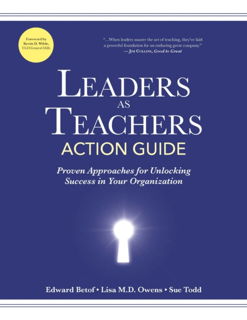 Leaders as Teachers Action Guide: Proven Approaches for Unlocking Success in Your Organization