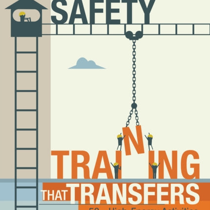 Safety Training That Transfers: 50+ High-Energy Activities to Engage Your Learners