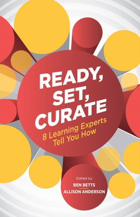 Ready, Set, Curate: 8 Learning Experts Tell You How