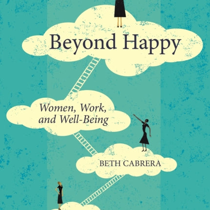 Beyond Happy: Women, Work, and Well-Being