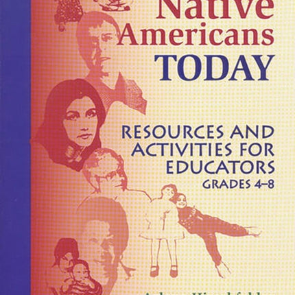 Native Americans Today: Resources and Activities for Educators, Grades 4–8