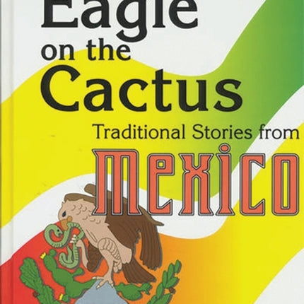 The Eagle on the Cactus: Traditional Stories from Mexico