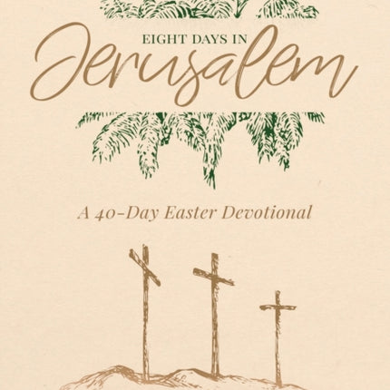 Eight Days in Jerusalem: A 40-Day Easter Devotional