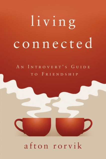 Living Connected: An Introvert's Guide to Friendship