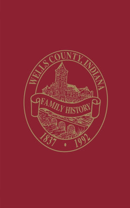 Wells Co, IN: Family History, Volume I