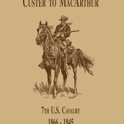 From Custer to MacArthur: The 7th U.S. Cavalry