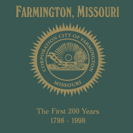 Farmington, MO: The First 200 Years 1798-1998