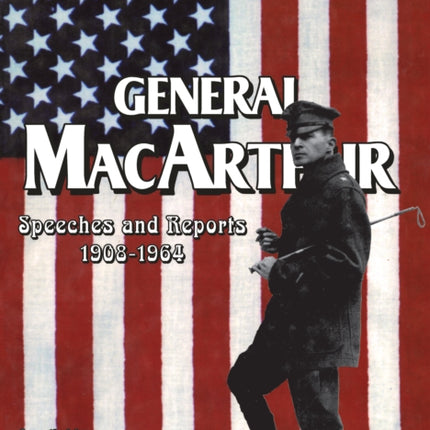 General MacArthur Speeches and Reports 1908-1964