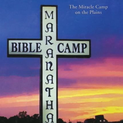 Maranatha: The Miracle Camp on the Plains