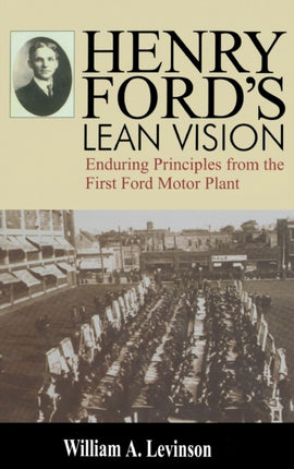 Henry Ford's Lean Vision: Enduring Principles