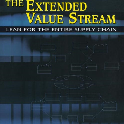 Improving the Extended Value Stream: Lean for the Entire Supply Chain