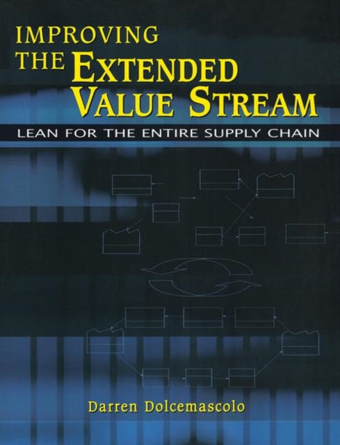 Improving the Extended Value Stream: Lean for the Entire Supply Chain