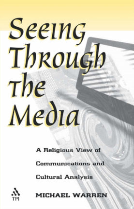 Seeing Through the Media: Religious View of Communications and Cultural Analysis
