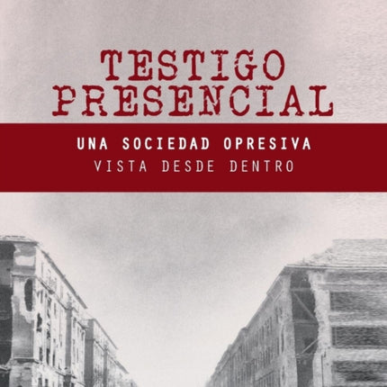 Testigo Presencial: Una Sociedad Opresiva Vista desde Dentro