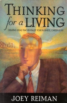 Thinking for a Living Creating Ideas That