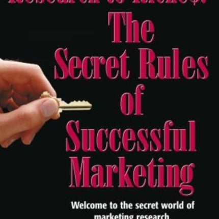 From Research to Riches: The Secret Rules of Successful Marketing