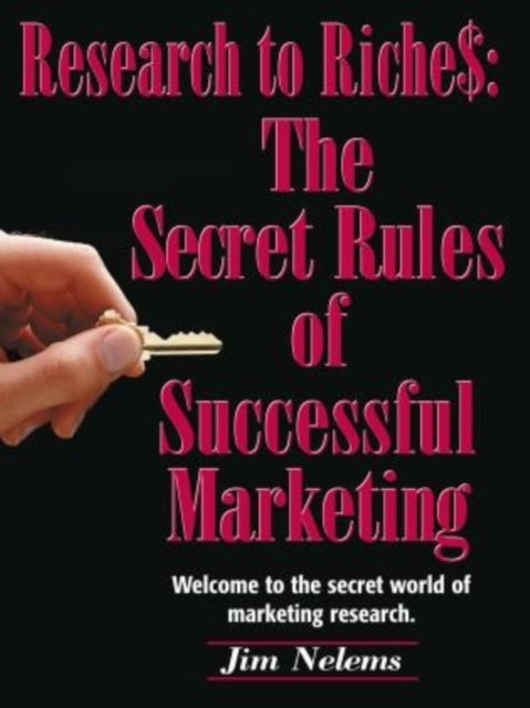 From Research to Riches: The Secret Rules of Successful Marketing