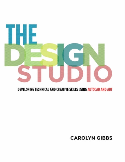 The Design Studio: Developing Technical and Creative Skills Using AutoCAD and ADT