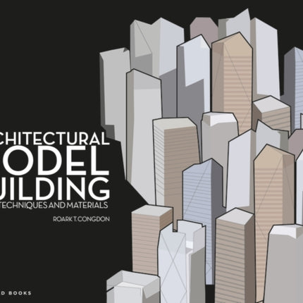 Architectural Model Building: Tools, Techniques & Materials